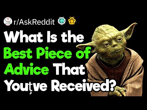 Best piece of advice you've received reddit